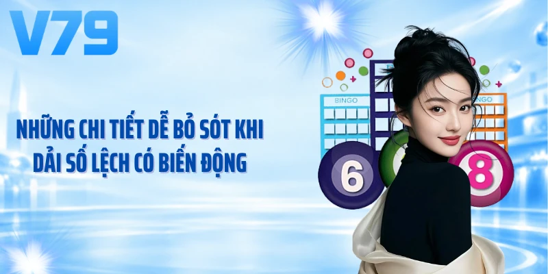 Những chi tiết dễ bỏ sót khi dải số lệch có biến động